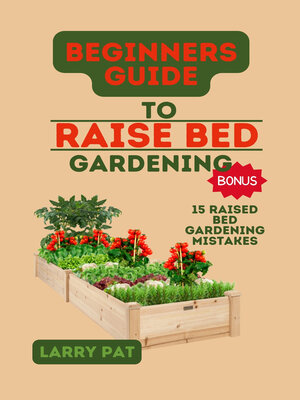 cover image of BEGINNERS GUIDE TO  RAISED BED GARDENING